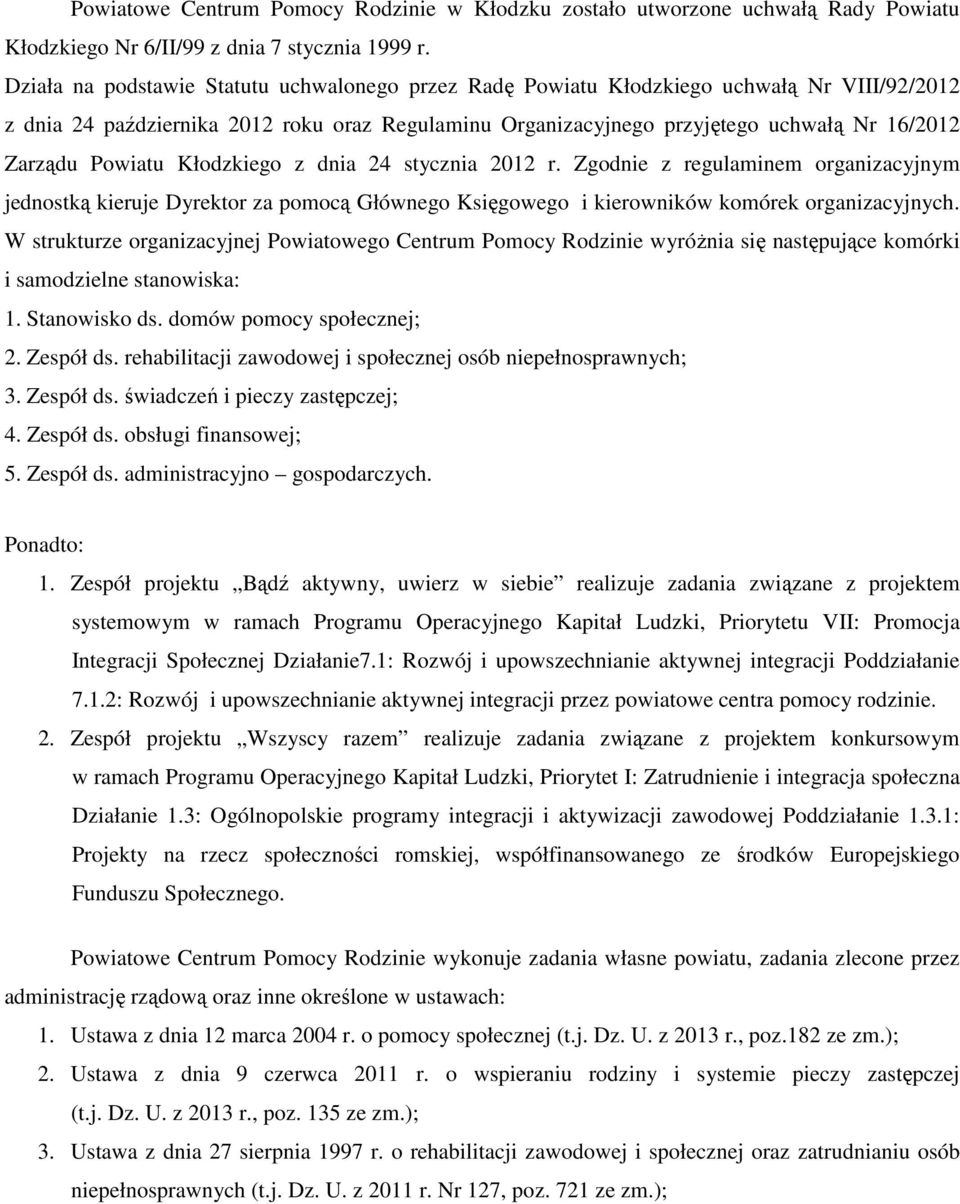 Powiatu Kłodzkiego z dnia 24 stycznia 2012 r. Zgodnie z regulaminem organizacyjnym jednostką kieruje Dyrektor za pomocą Głównego Księgowego i kierowników komórek organizacyjnych.