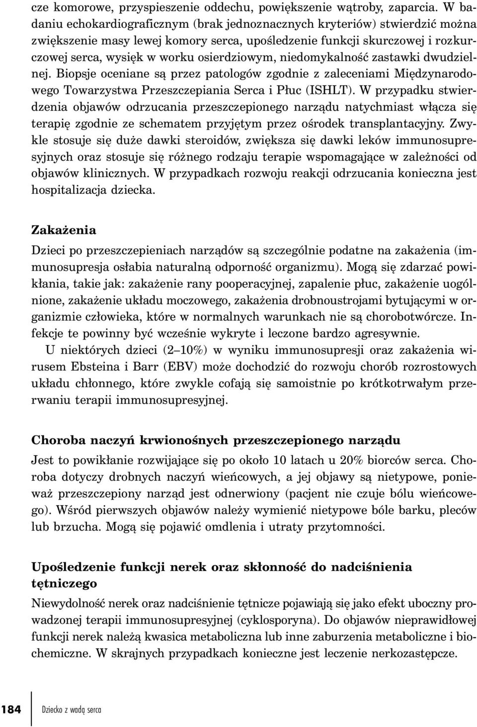 niedomykalność zastawki dwudzielnej. Biopsje oceniane są przez patologów zgodnie z zaleceniami Międzynarodowego Towarzystwa Przeszczepiania Serca i Płuc (ISHLT).