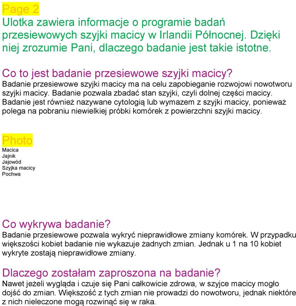 Badanie pozwala zbadać stan szyjki, czyli dolnej części macicy.