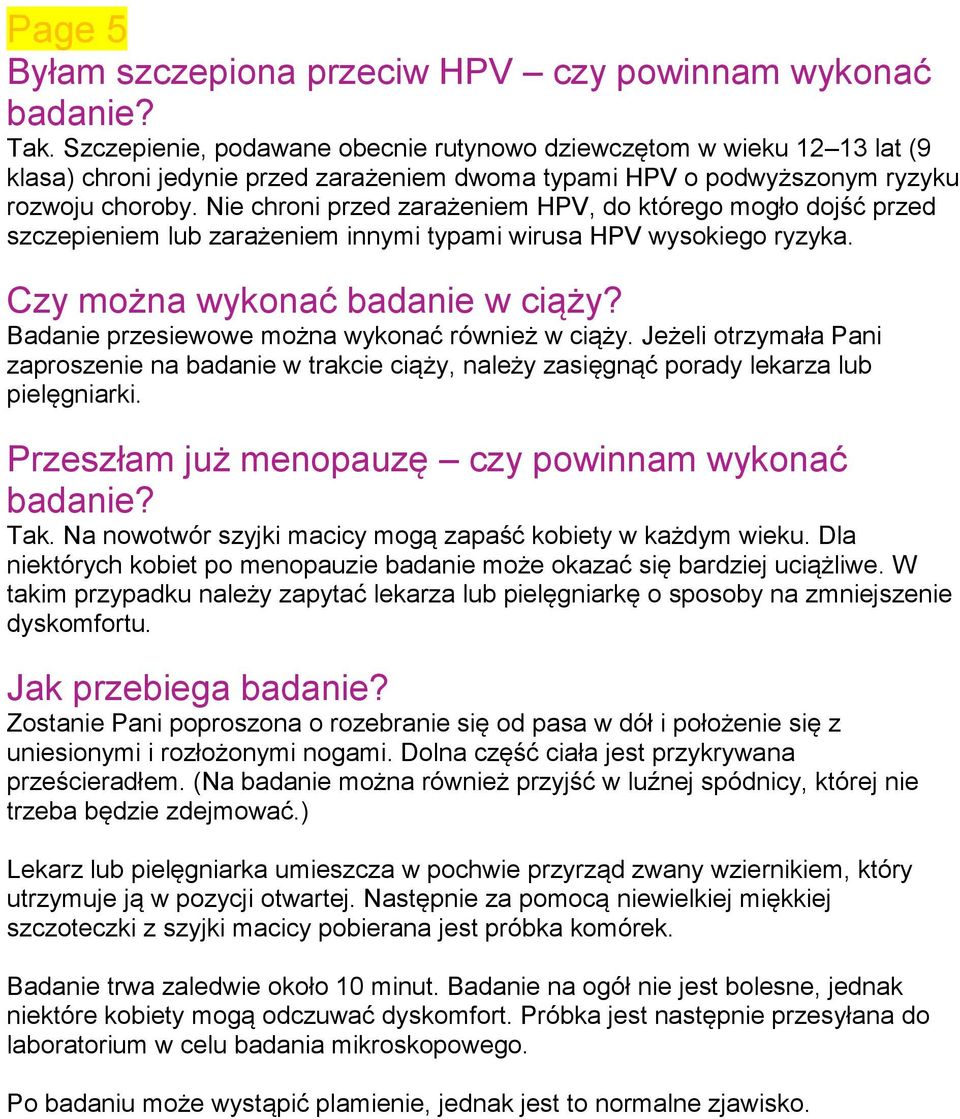 Nie chroni przed zarażeniem HPV, do którego mogło dojść przed szczepieniem lub zarażeniem innymi typami wirusa HPV wysokiego ryzyka. Czy można wykonać badanie w ciąży?