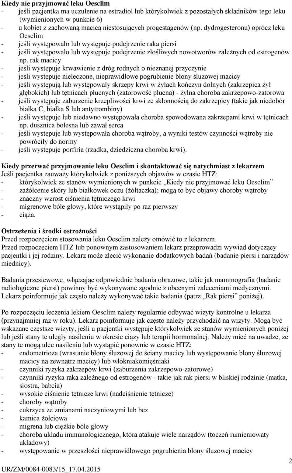 dydrogesteronu) oprócz leku Oesclim - jeśli występowało lub występuje podejrzenie raka piersi - jeśli występowało lub występuje podejrzenie złośliwych nowotworów zależnych od estrogenów np.