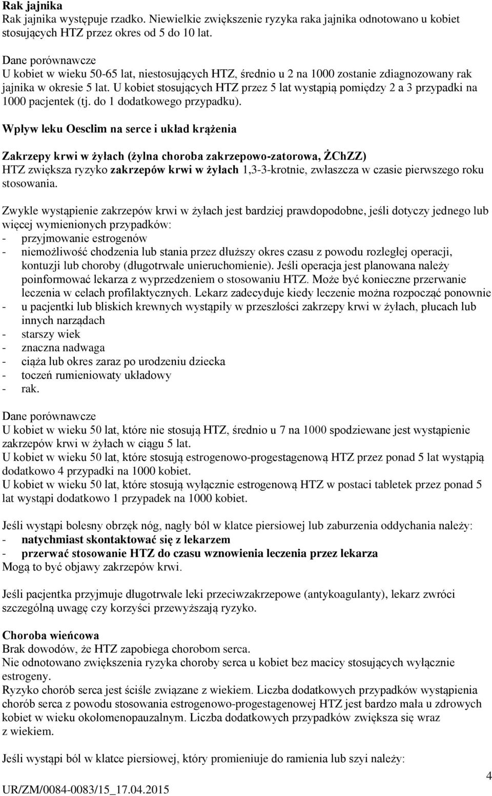 U kobiet stosujących HTZ przez 5 lat wystąpią pomiędzy 2 a 3 przypadki na 1000 pacjentek (tj. do 1 dodatkowego przypadku).