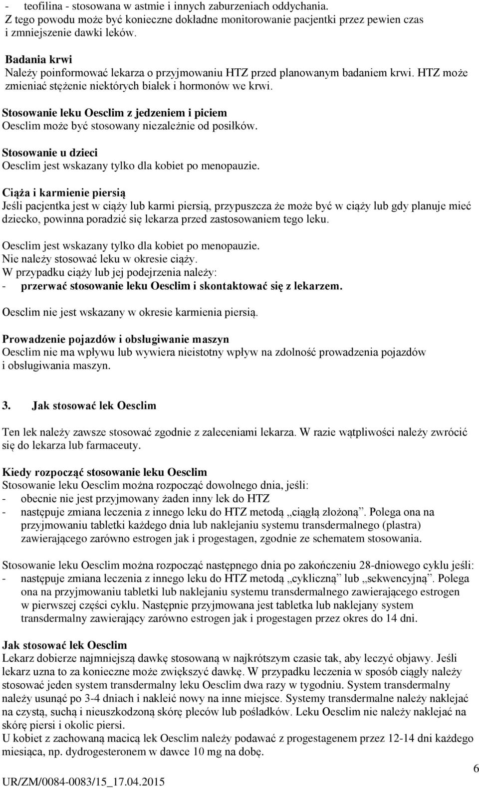 Stosowanie leku Oesclim z jedzeniem i piciem Oesclim może być stosowany niezależnie od posiłków. Stosowanie u dzieci Oesclim jest wskazany tylko dla kobiet po menopauzie.