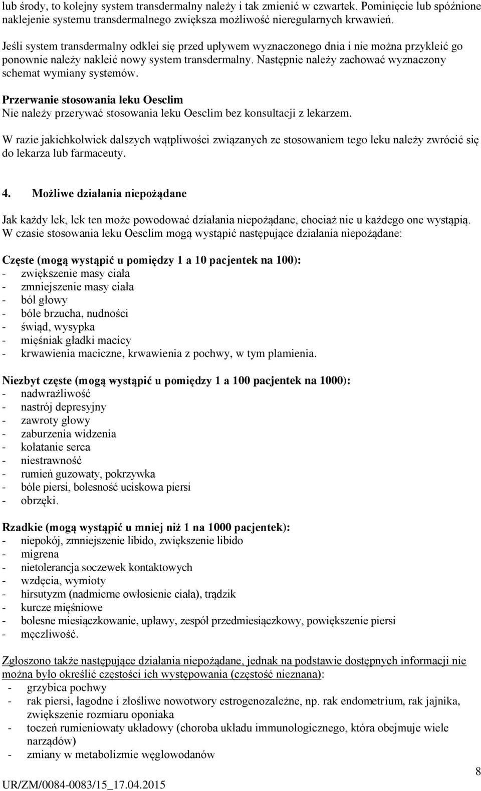 Następnie należy zachować wyznaczony schemat wymiany systemów. Przerwanie stosowania leku Oesclim Nie należy przerywać stosowania leku Oesclim bez konsultacji z lekarzem.