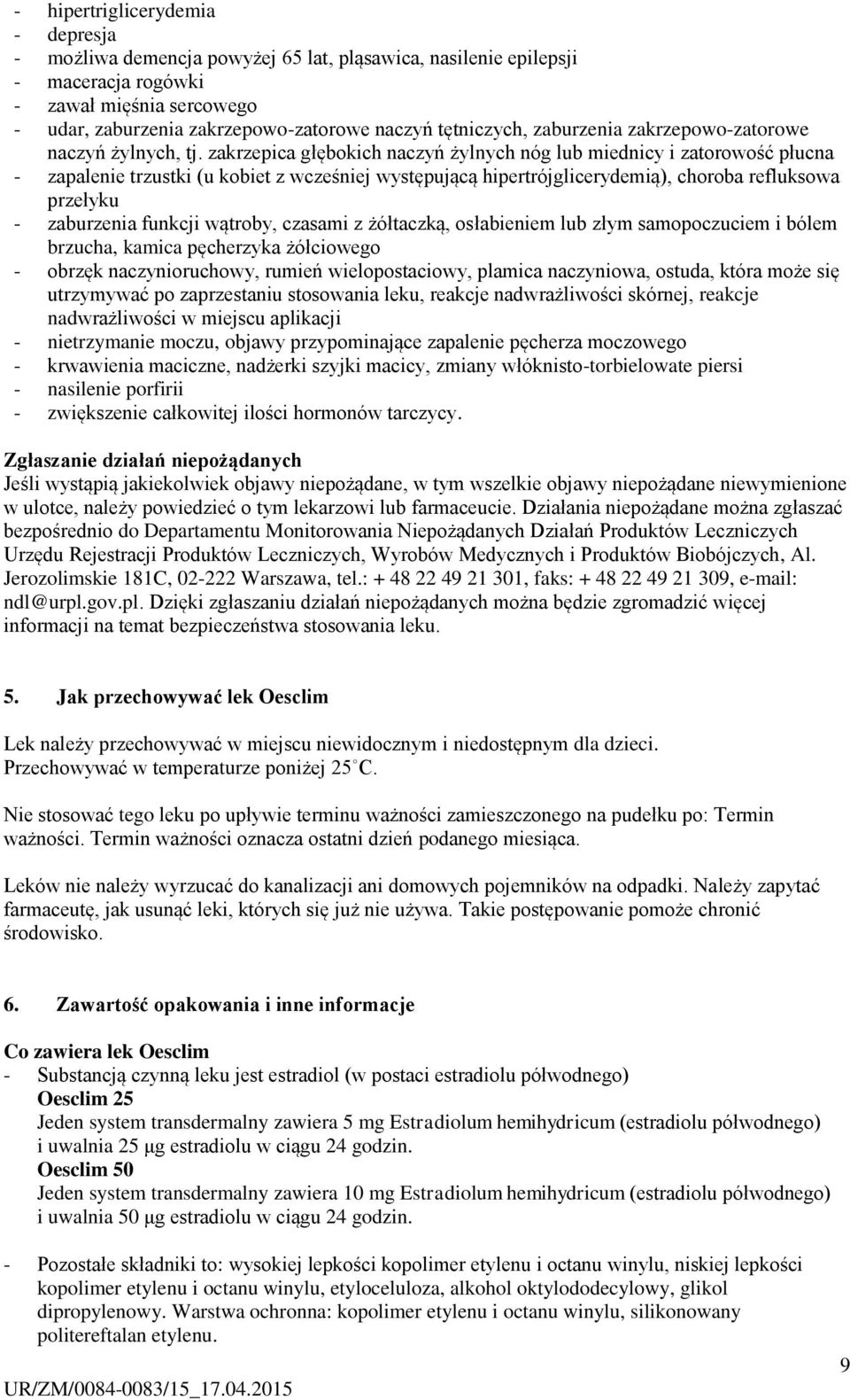 zakrzepica głębokich naczyń żylnych nóg lub miednicy i zatorowość płucna - zapalenie trzustki (u kobiet z wcześniej występującą hipertrójglicerydemią), choroba refluksowa przełyku - zaburzenia
