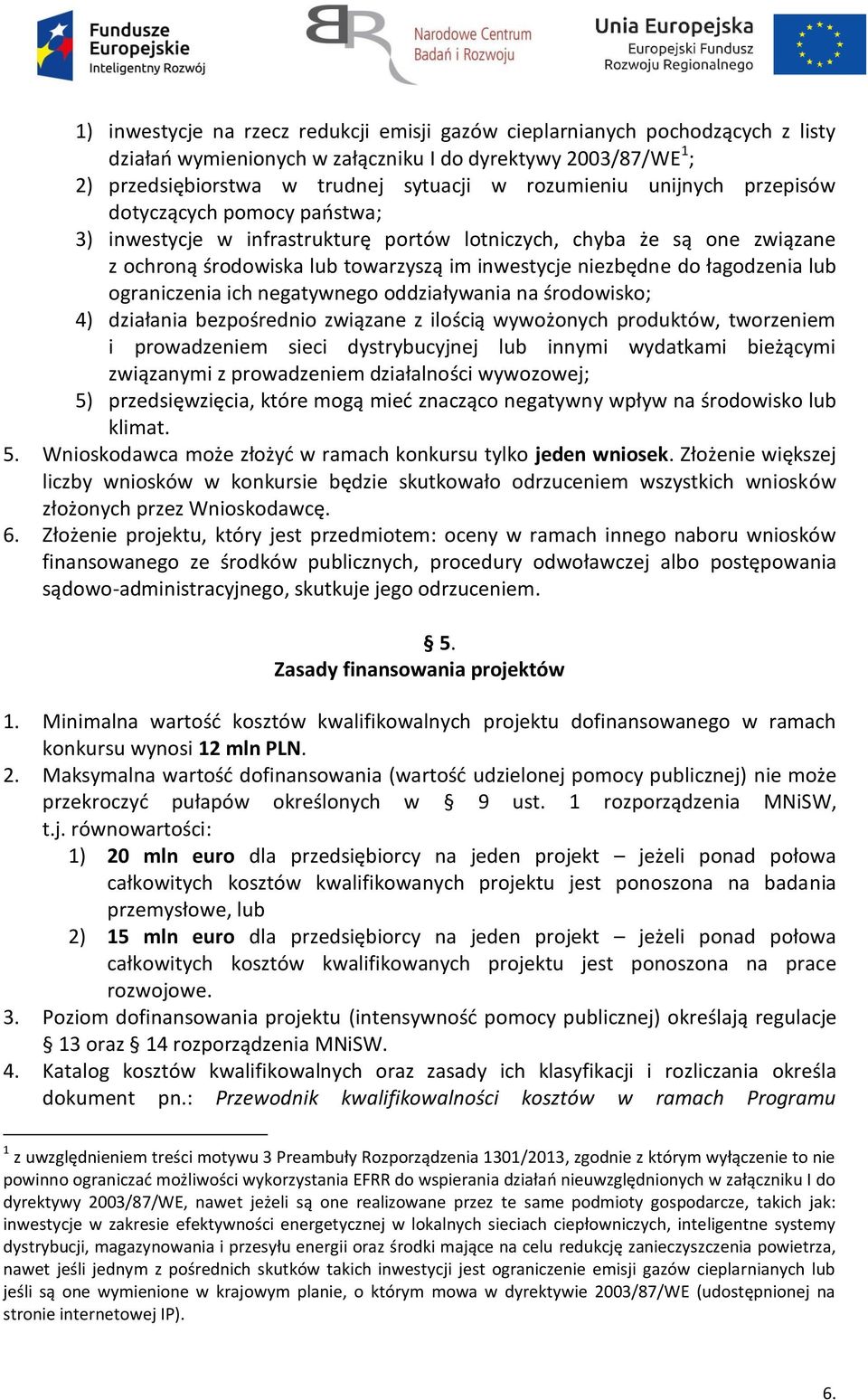 ograniczenia ich negatywnego oddziaływania na środowisko; 4) działania bezpośrednio związane z ilością wywożonych produktów, tworzeniem i prowadzeniem sieci dystrybucyjnej lub innymi wydatkami