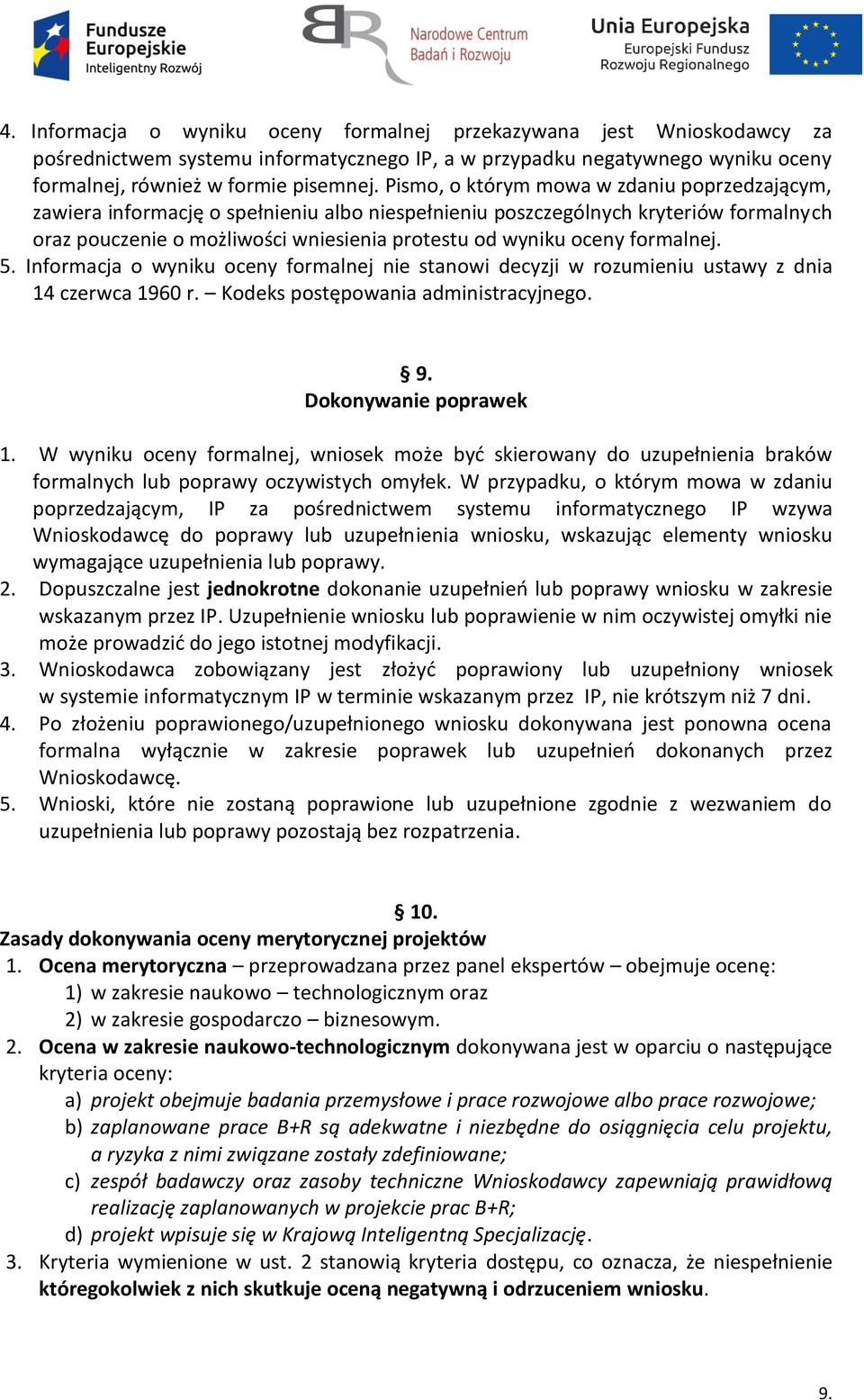 formalnej. 5. Informacja o wyniku oceny formalnej nie stanowi decyzji w rozumieniu ustawy z dnia 14 czerwca 1960 r. Kodeks postępowania administracyjnego. 9. Dokonywanie poprawek 1.