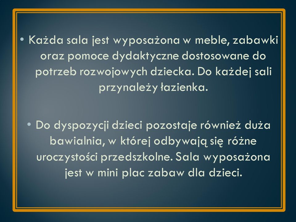 Do każdej sali przynależy łazienka.