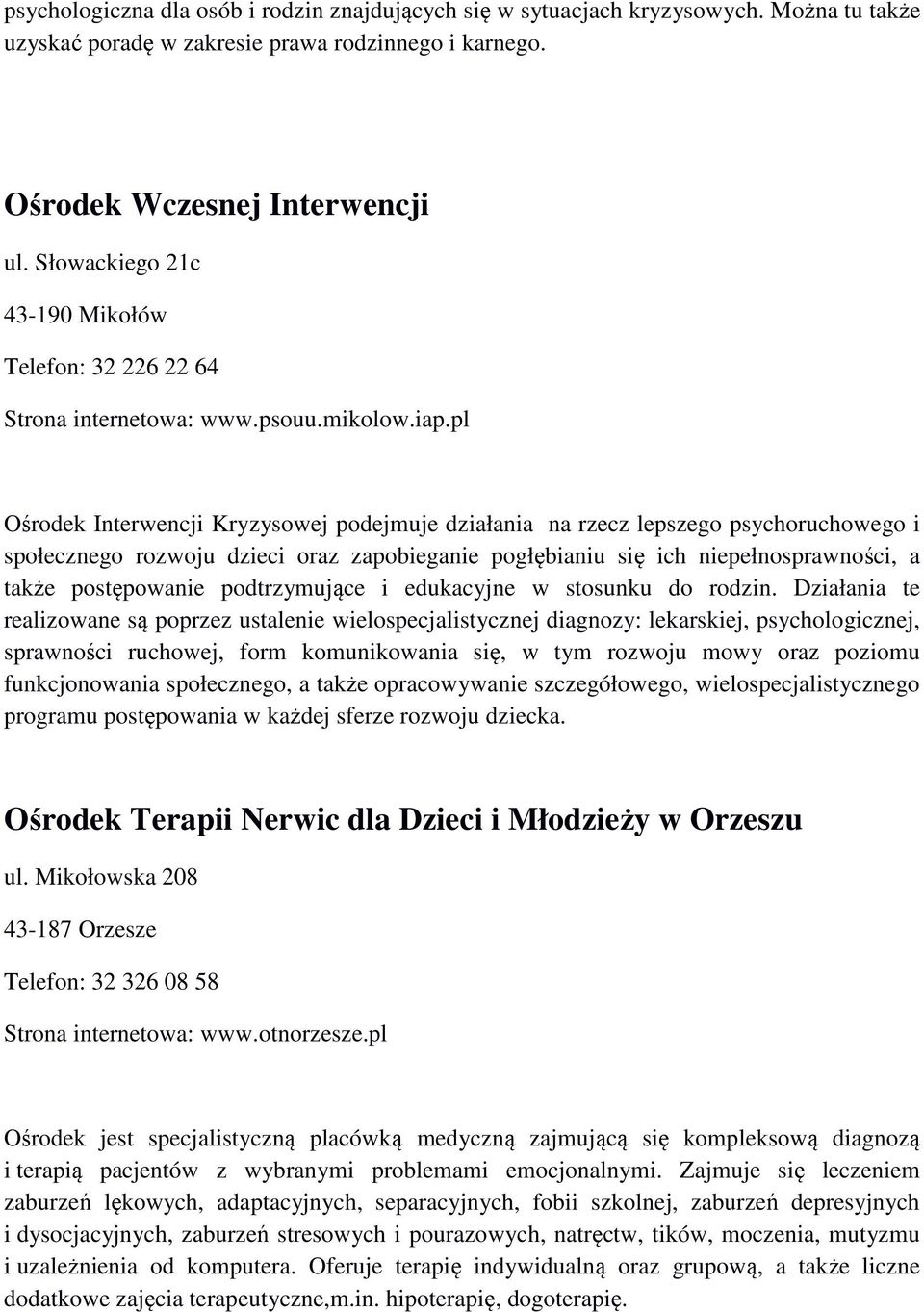 pl Ośrodek Interwencji Kryzysowej podejmuje działania na rzecz lepszego psychoruchowego i społecznego rozwoju dzieci oraz zapobieganie pogłębianiu się ich niepełnosprawności, a także postępowanie