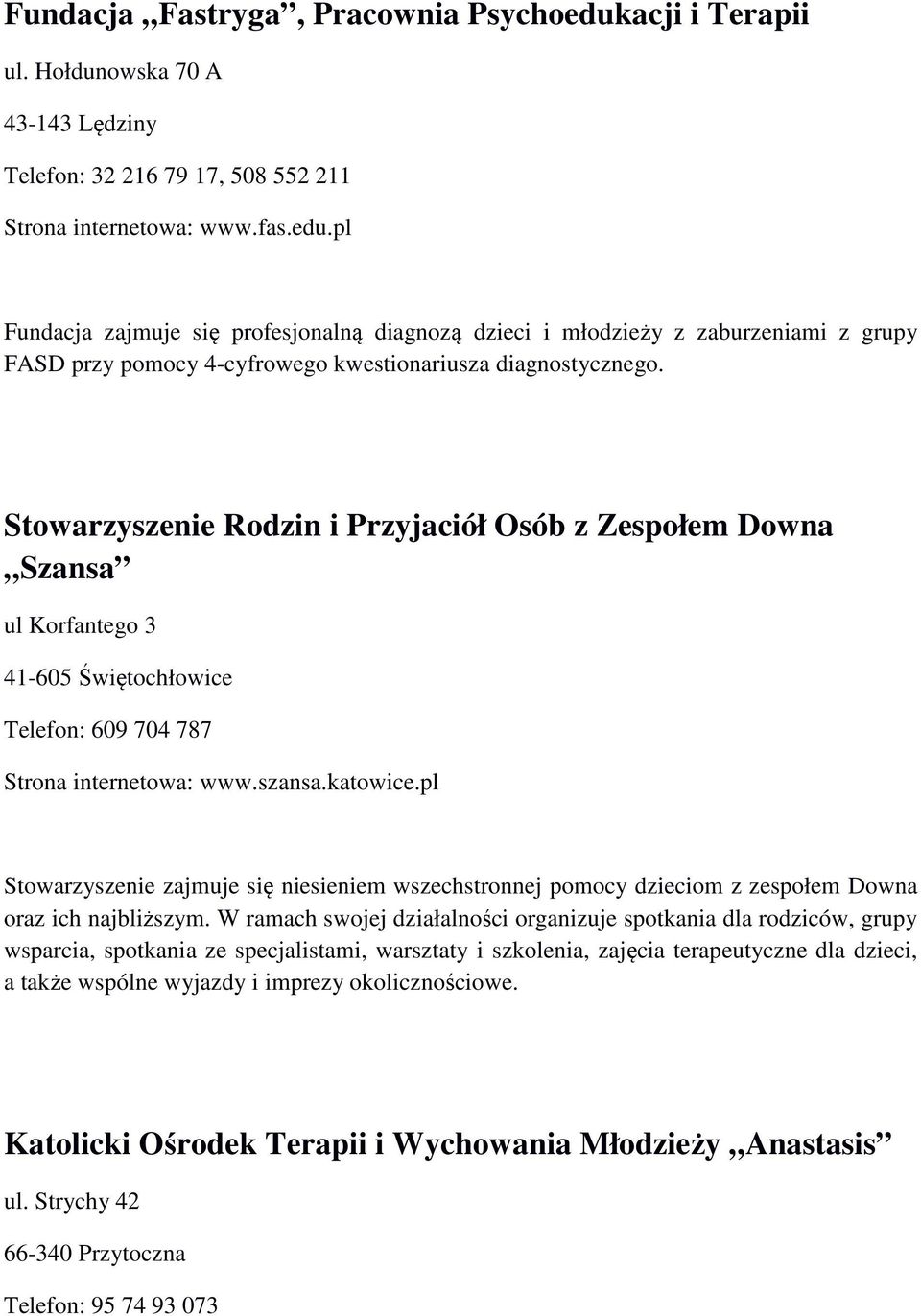 pl Stowarzyszenie zajmuje się niesieniem wszechstronnej pomocy dzieciom z zespołem Downa oraz ich najbliższym.