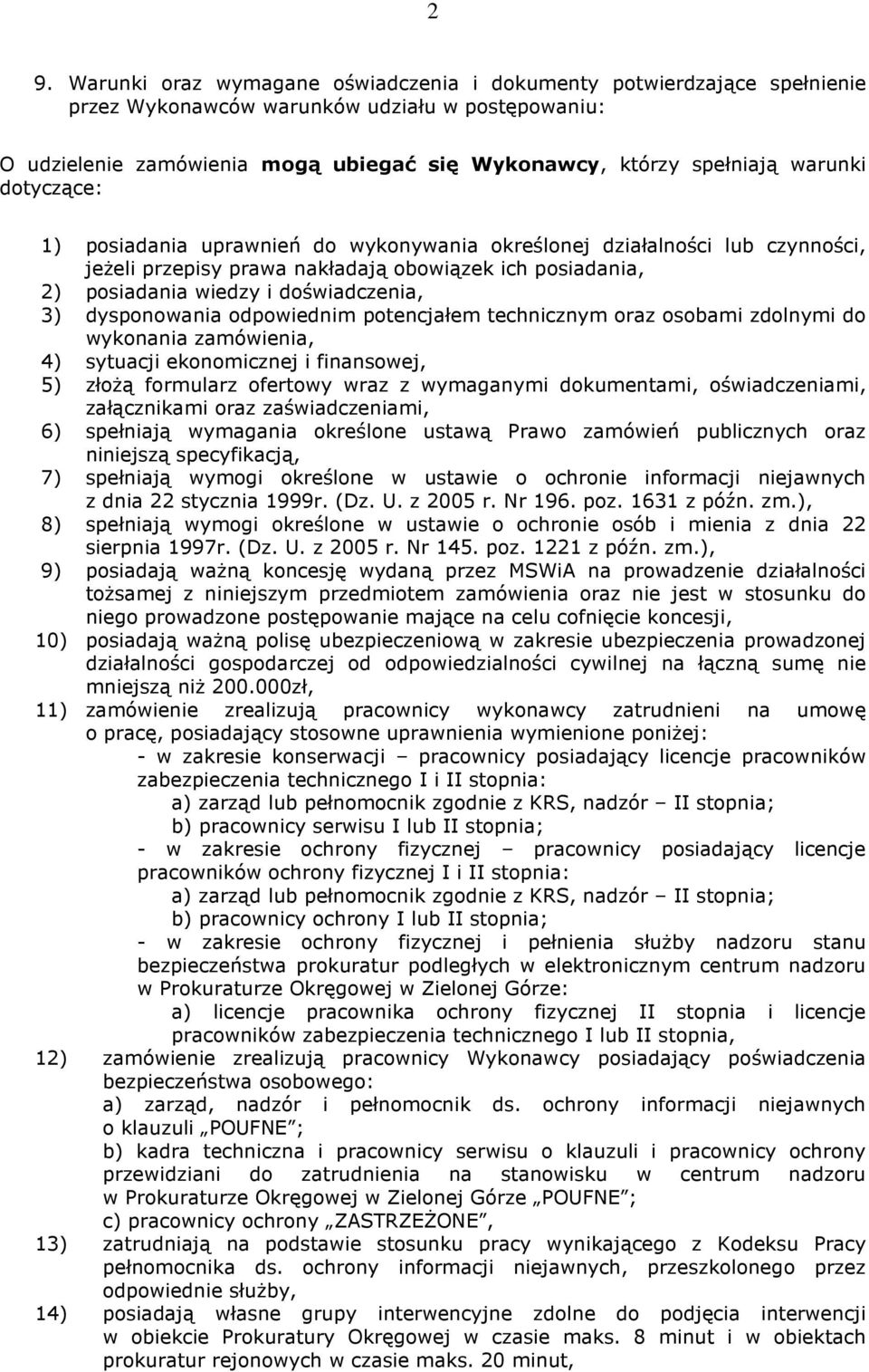 dysponowania odpowiednim potencjałem technicznym oraz osobami zdolnymi do wykonania zamówienia, 4) sytuacji ekonomicznej i finansowej, 5) złoŝą formularz ofertowy wraz z wymaganymi dokumentami,