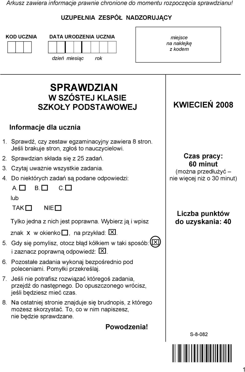 Sprawdź, czy zestaw egzaminacyjny zawiera 8 stron. Jeśli brakuje stron, zgłoś to nauczycielowi.. Sprawdzian składa się z 5 zadań. 3. Czytaj uważnie wszystkie zadania.