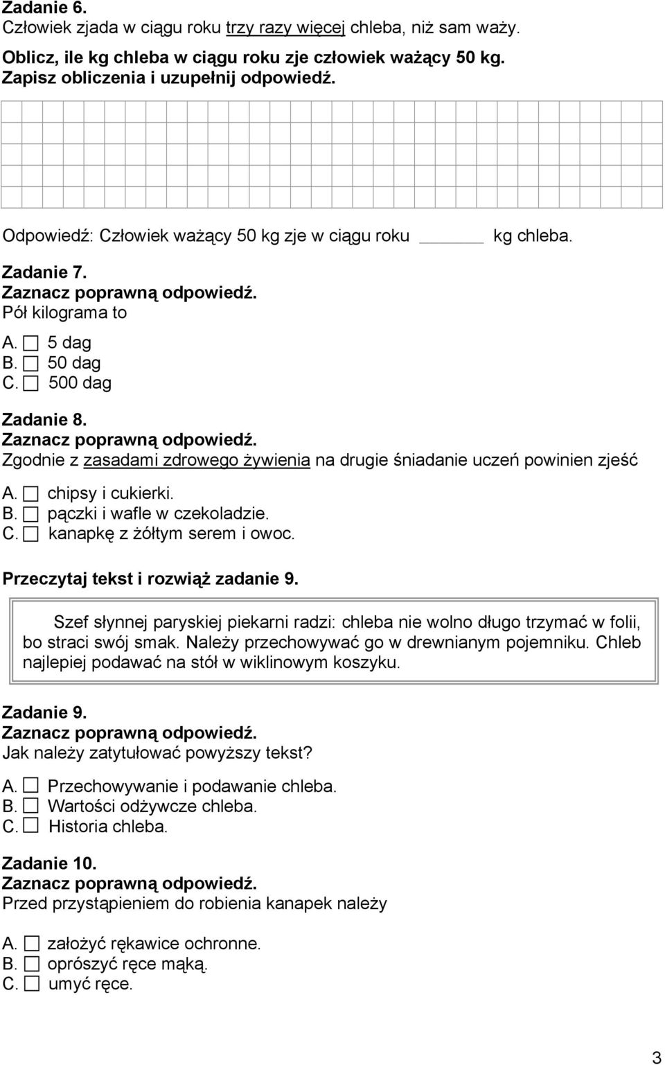 Zgodnie z zasadami zdrowego żywienia na drugie śniadanie uczeń powinien zjeść A. chipsy i cukierki. B. pączki i wafle w czekoladzie. C. kanapkę z żółtym serem i owoc.