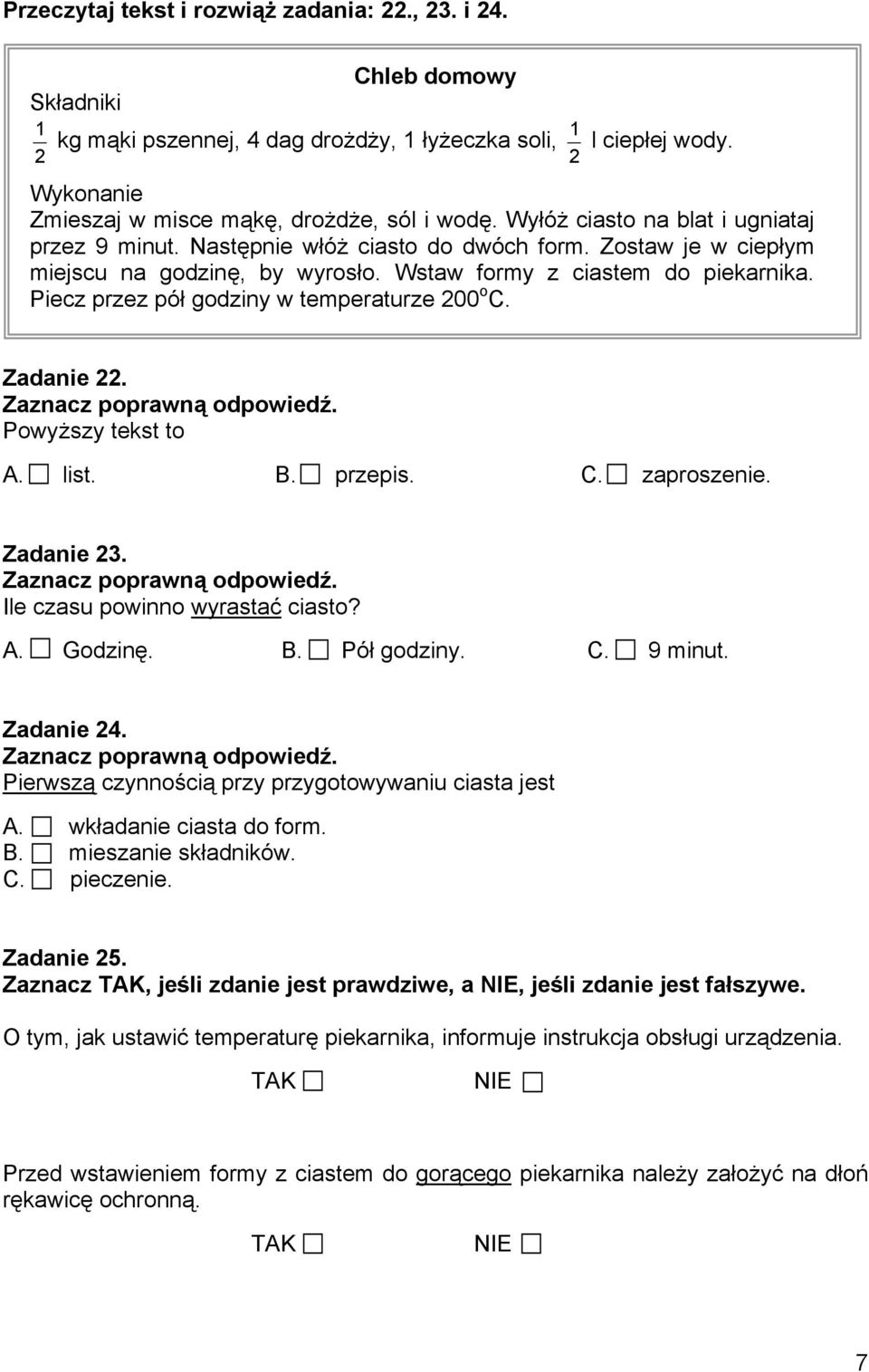 Piecz przez pół godziny w temperaturze 00 o C. Zadanie. Powyższy tekst to A. list. B. przepis. C. zaproszenie. Zadanie 3. Ile czasu powinno wyrastać ciasto? A. Godzinę. B. Pół godziny. C. 9 minut.