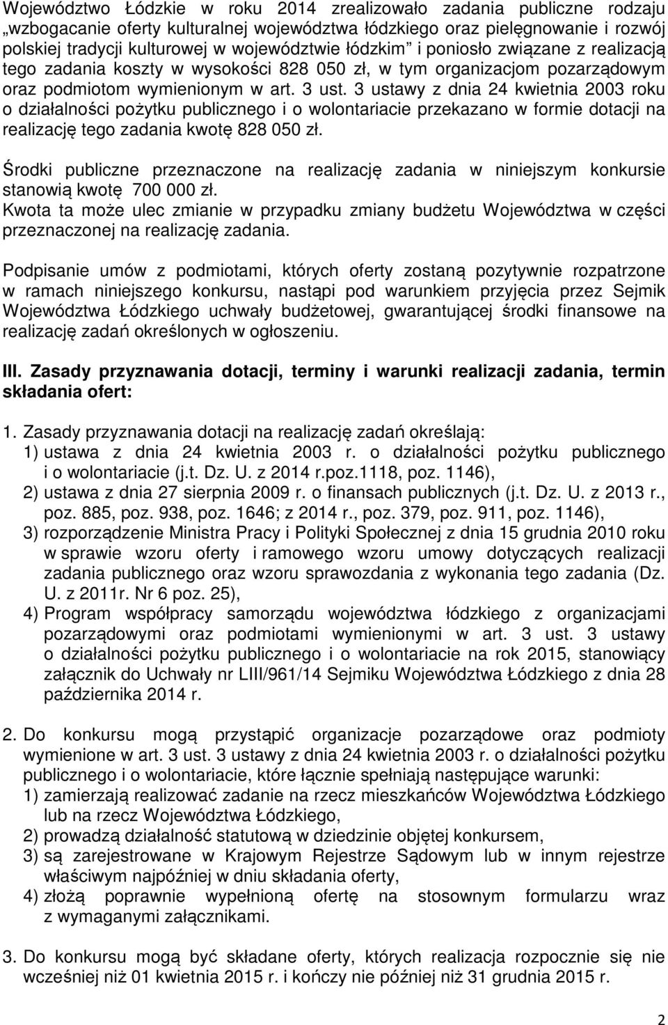 3 ustawy z dnia 24 kwietnia 2003 roku o działalności pożytku publicznego i o wolontariacie przekazano w formie dotacji na realizację tego zadania kwotę 828 050 zł.