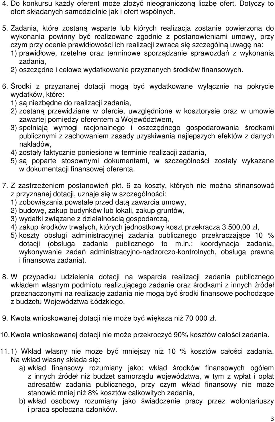 zwraca się szczególną uwagę na: 1) prawidłowe, rzetelne oraz terminowe sporządzanie sprawozdań z wykonania zadania, 2) oszczędne i celowe wydatkowanie przyznanych środków finansowych. 6.