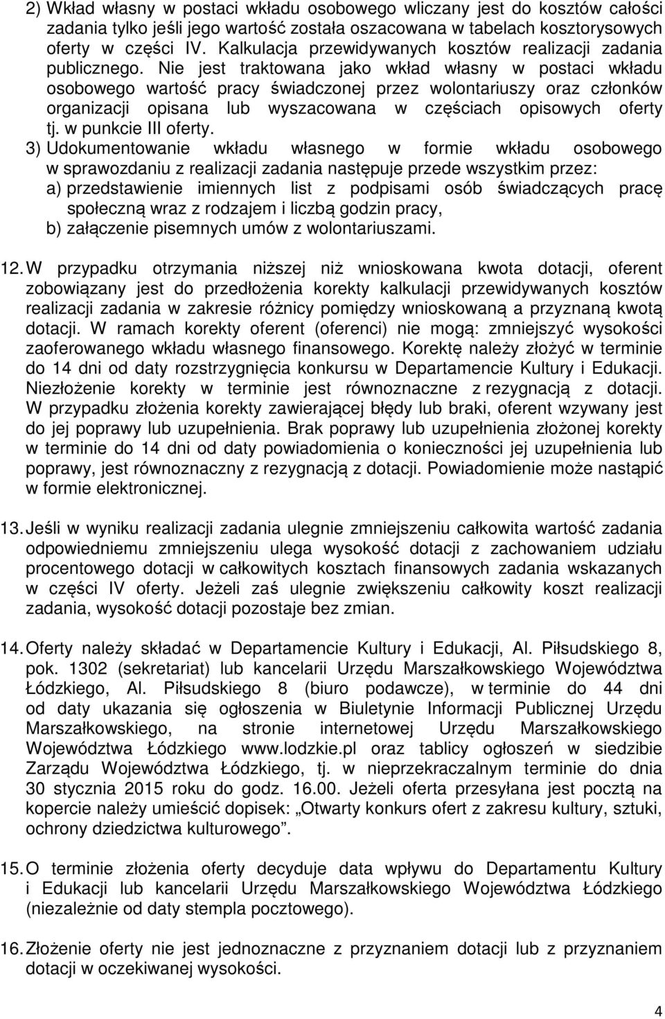 Nie jest traktowana jako wkład własny w postaci wkładu osobowego wartość pracy świadczonej przez wolontariuszy oraz członków organizacji opisana lub wyszacowana w częściach opisowych oferty tj.