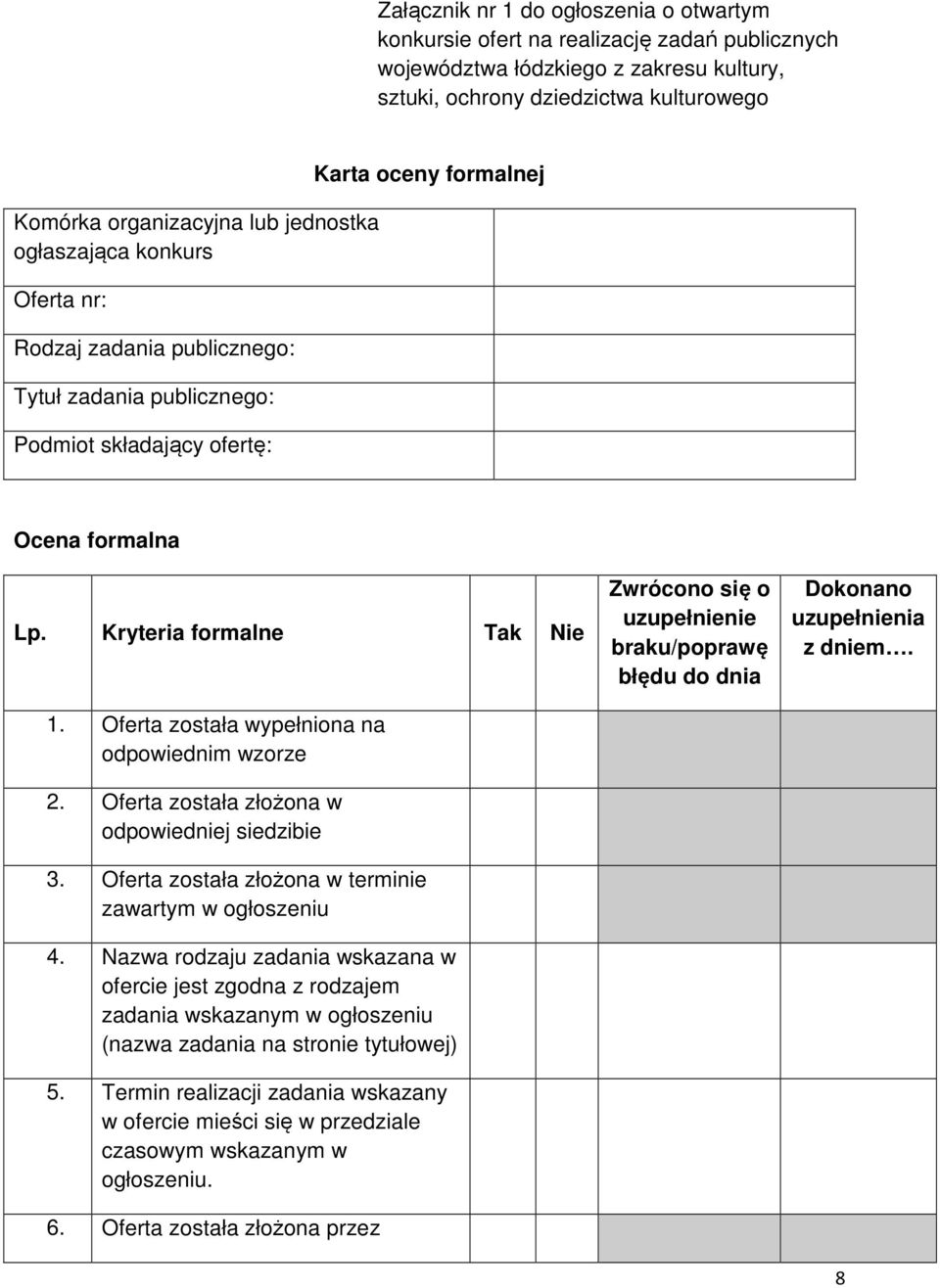 Oferta została wypełniona na odpowiednim wzorze 2. Oferta została złożona w odpowiedniej siedzibie 3. Oferta została złożona w terminie zawartym w ogłoszeniu 4.