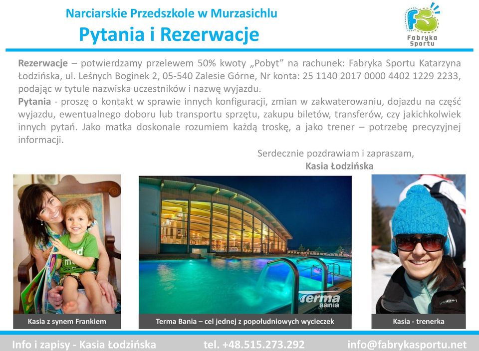 Pytania - proszę o kontakt w sprawie innych konfiguracji, zmian w zakwaterowaniu, dojazdu na część wyjazdu, ewentualnego doboru lub transportu sprzętu, zakupu biletów, transferów, czy