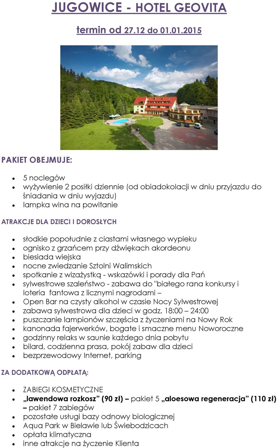 popołudnie z ciastami własnego wypieku ognisko z grzańcem przy dźwiękach akordeonu biesiada wiejska nocne zwiedzanie Sztolni Walimskich spotkanie z wizażystką - wskazówki i porady dla Pań sylwestrowe