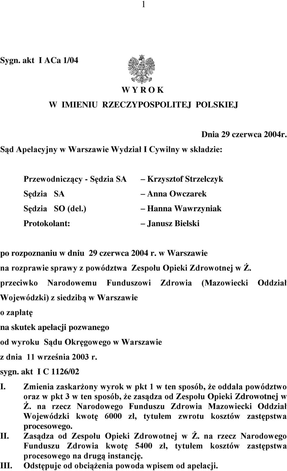 przeciwko Narodowemu Funduszowi Zdrowia (Mazowiecki Oddział Wojewódzki) z siedzibą w Warszawie o zapłatę na skutek apelacji pozwanego od wyroku Sądu Okręgowego w Warszawie z dnia 11 września 2003 r.