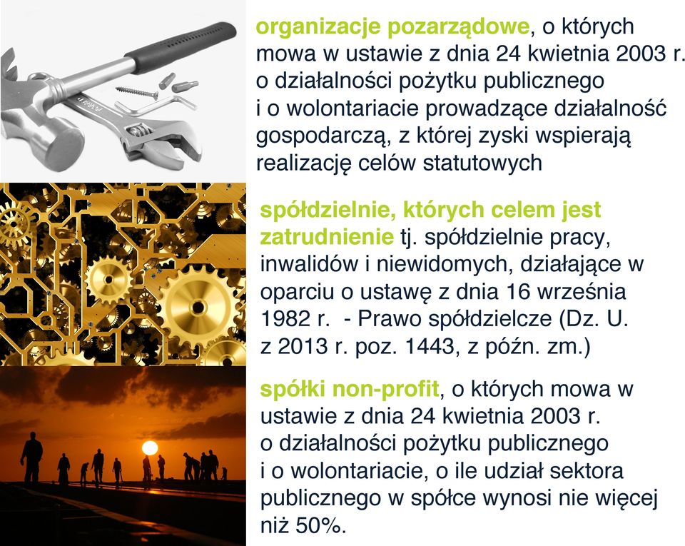 których celem jest zatrudnienie tj. spółdzielnie pracy, inwalidów i niewidomych, działające w oparciu o ustawę z dnia 16 września 1982 r.