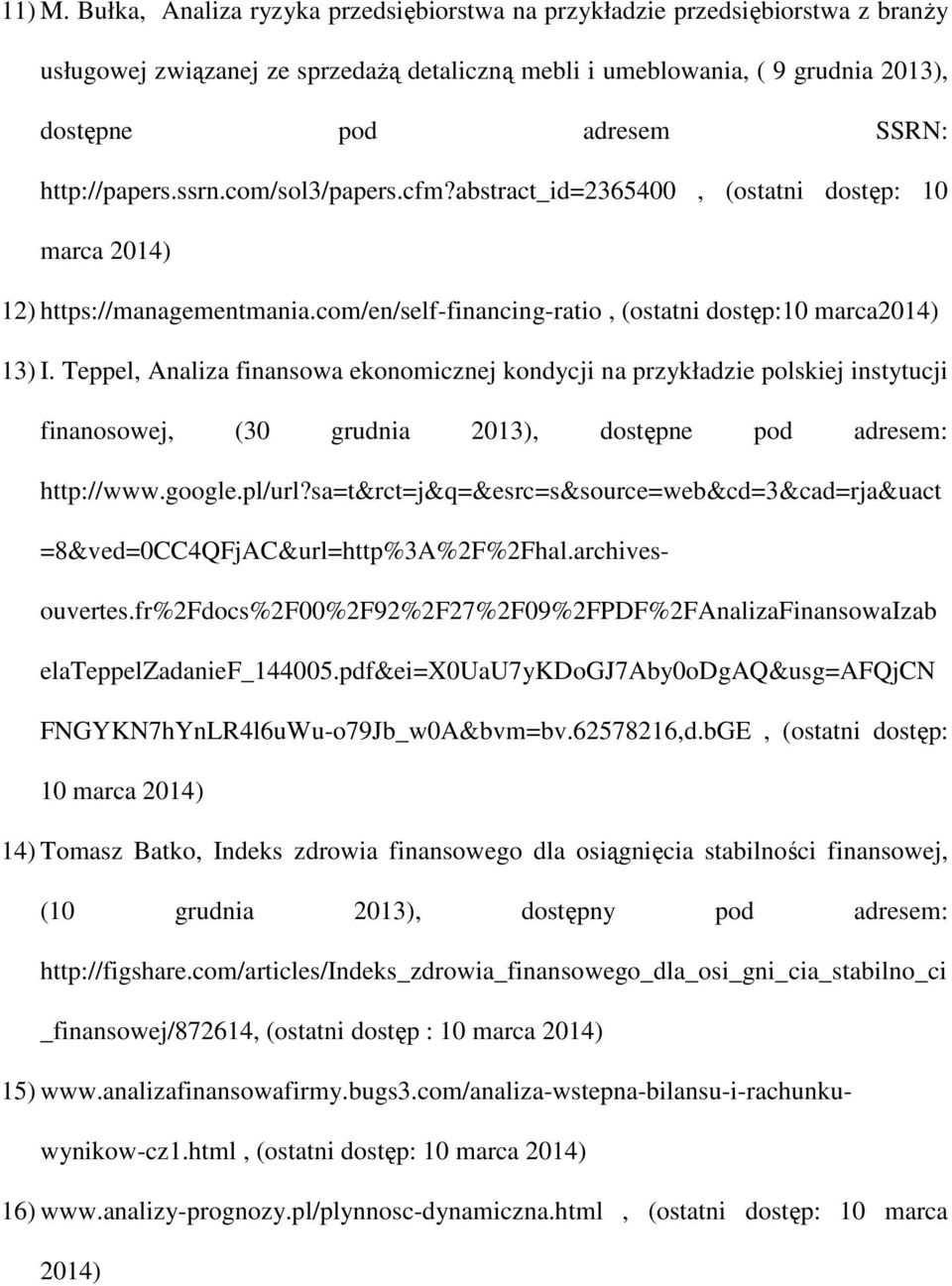 http://papers.ssrn.com/sol3/papers.cfm?abstract_id=2365400, (ostatni dostęp: 10 marca 2014) 12) https://managementmania.com/en/self-financing-ratio, (ostatni dostęp:10 marca2014) 13) I.