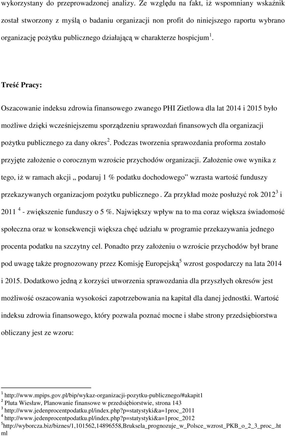 1. Treść Pracy: Oszacowanie indeksu zdrowia finansowego zwanego PHI Zietlowa dla lat 2014 i 2015 było możliwe dzięki wcześniejszemu sporządzeniu sprawozdań finansowych dla organizacji pożytku