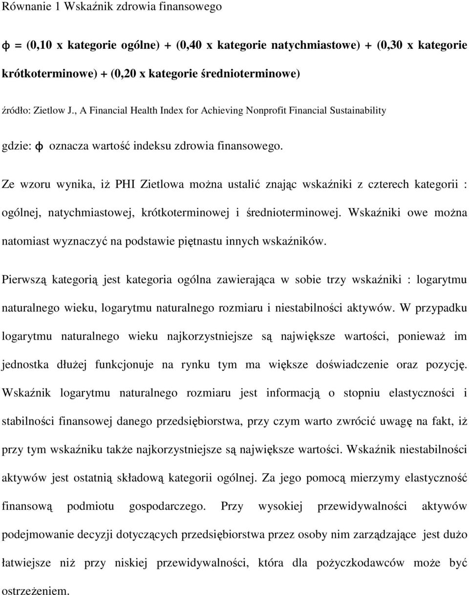 Ze wzoru wynika, iż PHI Zietlowa można ustalić znając wskaźniki z czterech kategorii : ogólnej, natychmiastowej, krótkoterminowej i średnioterminowej.