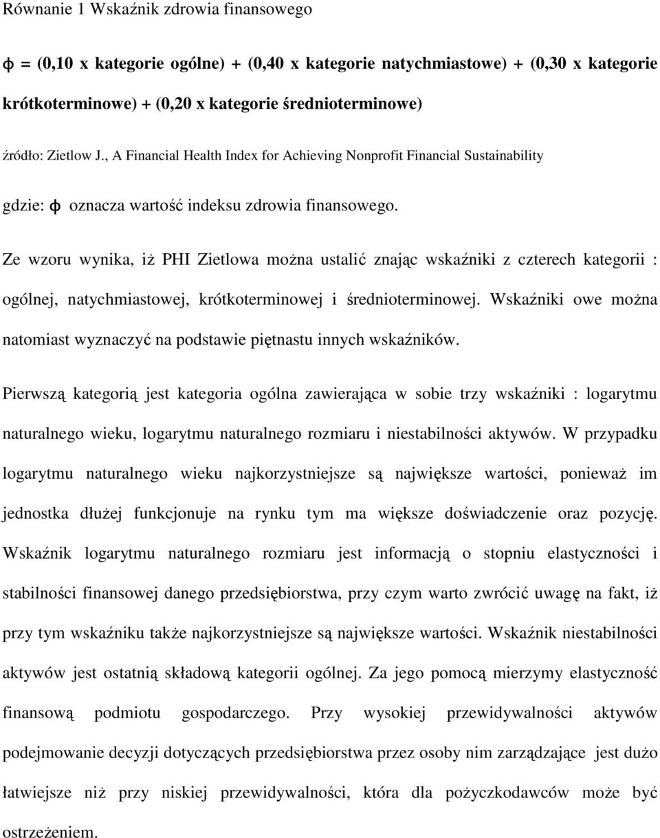 Ze wzoru wynika, iż PHI Zietlowa można ustalić znając wskaźniki z czterech kategorii : ogólnej, natychmiastowej, krótkoterminowej i średnioterminowej.