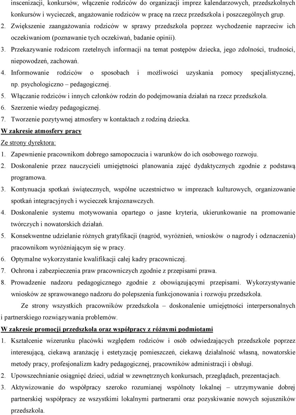 Przekazywanie rodzicom rzetelnych informacji na temat postępów dziecka, jego zdolności, trudności, niepowodzeń, zachowań. 4.