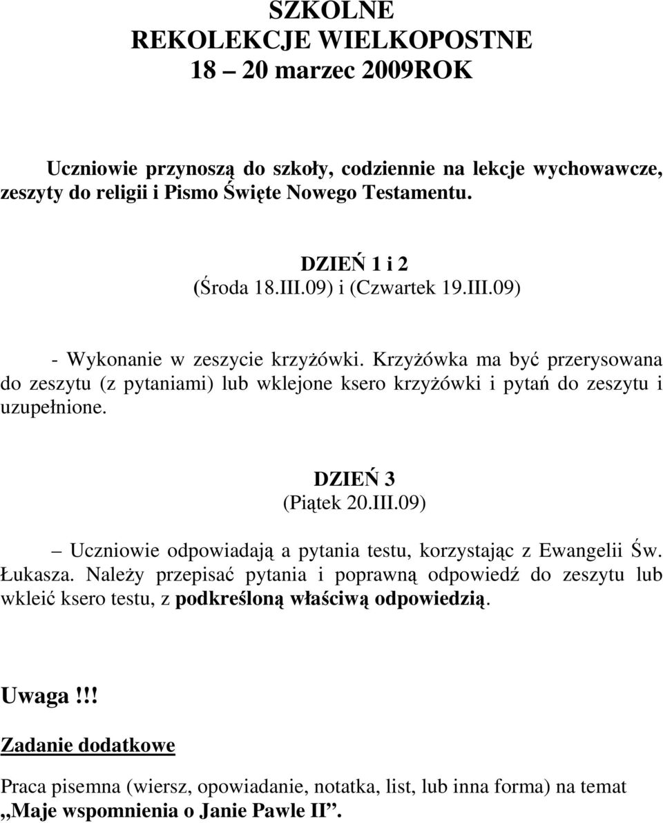 KrzyŜówka ma być przerysowana do zeszytu (z pytaniami) lub wklejone ksero krzyŝówki i pytań do zeszytu i uzupełnione. DZIEŃ 3 (Piątek 20.III.