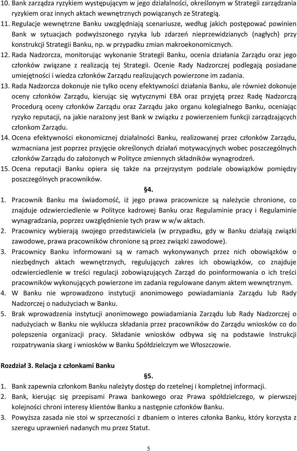 np. w przypadku zmian makroekonomicznych. 12. Rada Nadzorcza, monitorując wykonanie Strategii Banku, ocenia działania Zarządu oraz jego członków związane z realizacją tej Strategii.