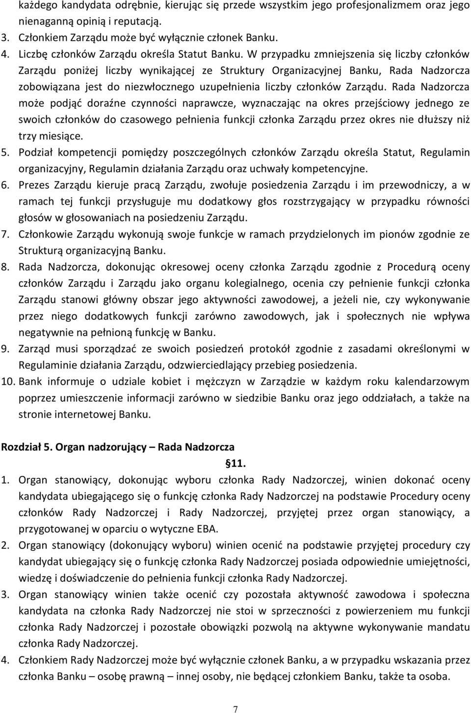 W przypadku zmniejszenia się liczby członków Zarządu poniżej liczby wynikającej ze Struktury Organizacyjnej Banku, Rada Nadzorcza zobowiązana jest do niezwłocznego uzupełnienia liczby członków