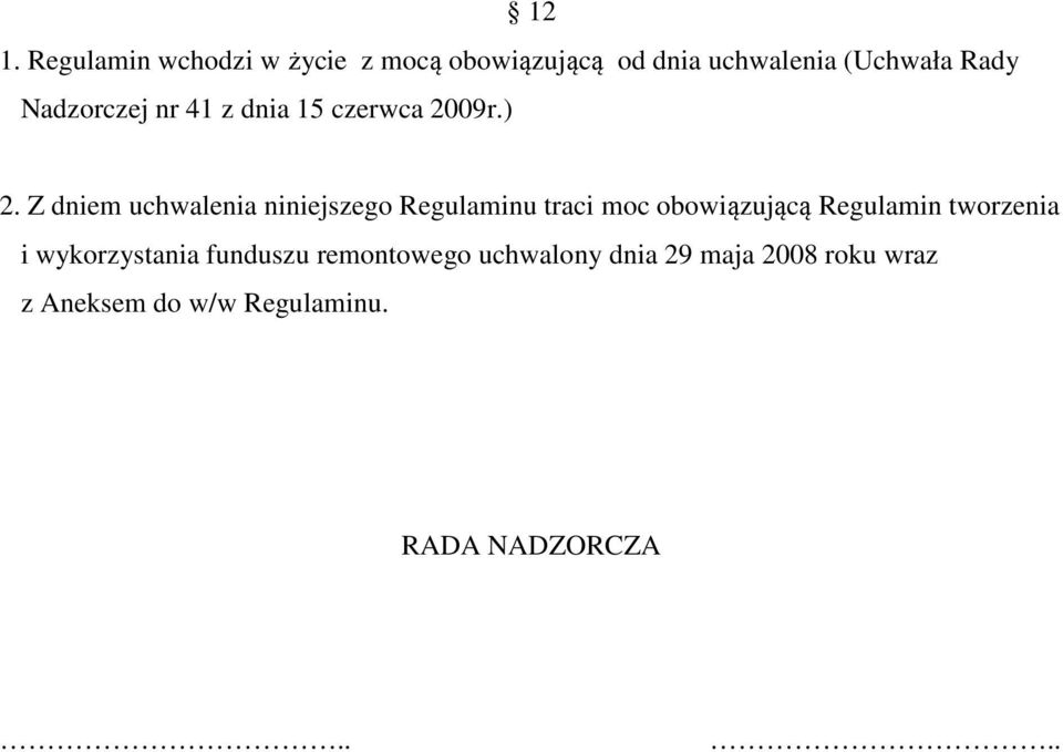 Z dniem uchwalenia niniejszego Regulaminu traci moc obowiązującą Regulamin tworzenia