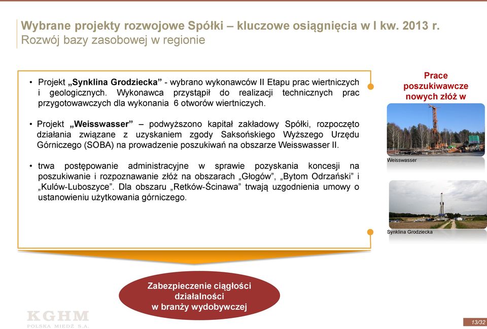 Prace poszukiwawcze nowych złóż w regionie Projekt Weisswasser podwyższono kapitał zakładowy Spółki, rozpoczęto działania związane z uzyskaniem zgody Saksońskiego Wyższego Urzędu Górniczego (SOBA) na