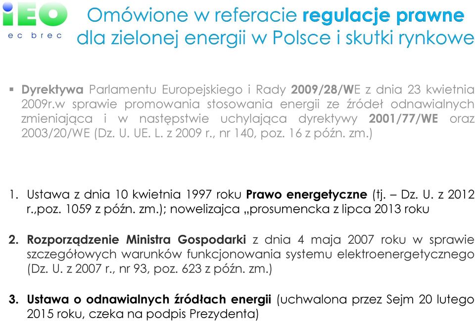 16 z późn. zm.) 1. Ustawa z dnia 10 kwietnia 1997 roku Prawo energetyczne (tj. Dz. U. z 2012 r.,poz. 1059 z późn. zm.); nowelizajca prosumencka z lipca 2013 roku 2.