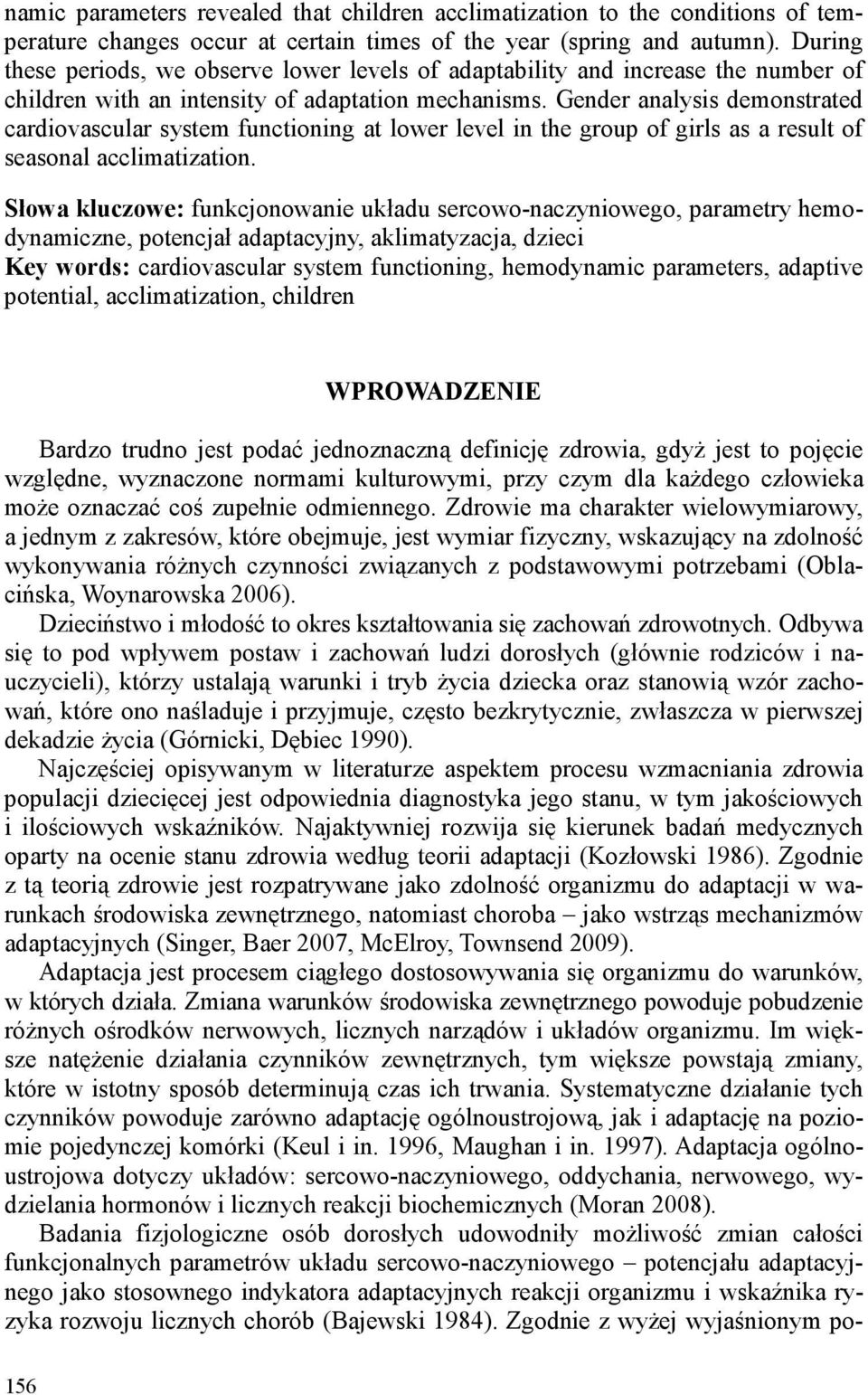 Gender analysis demonstrated cardiovascular system functioning at lower level in the group of girls as a result of seasonal acclimatization.