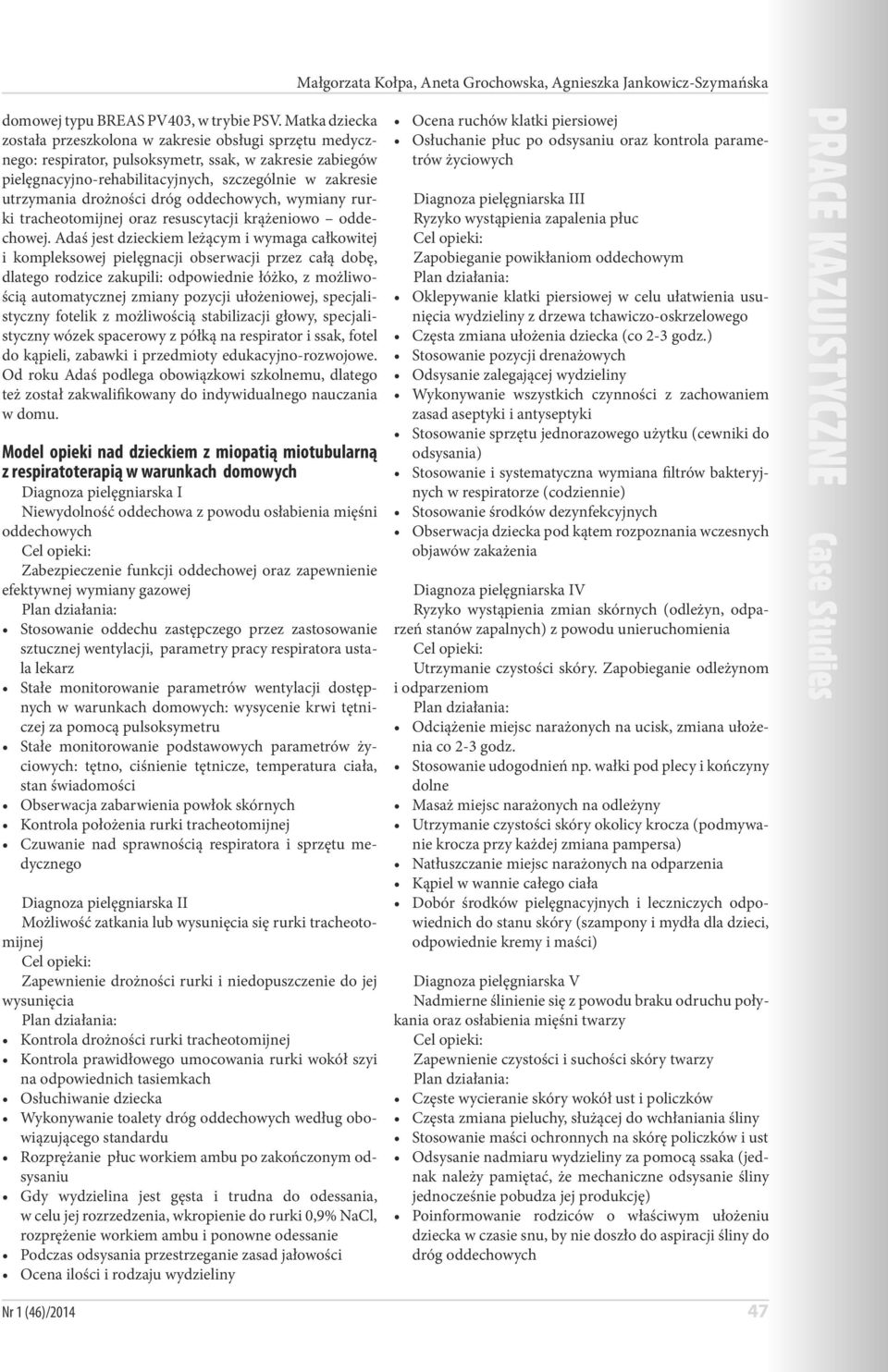 drożności dróg oddechowych, wymiany rurki tracheotomijnej oraz resuscytacji krążeniowo oddechowej.