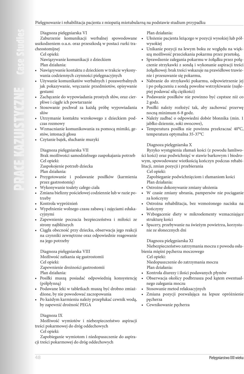 postaci rurki tracheostomijnej Nawiązywanie komunikacji z dzieckiem Nawiązywanie kontaktu z dzieckiem w trakcie wykonywania codziennych czynności pielęgnacyjnych Używanie komunikatów werbalnych i