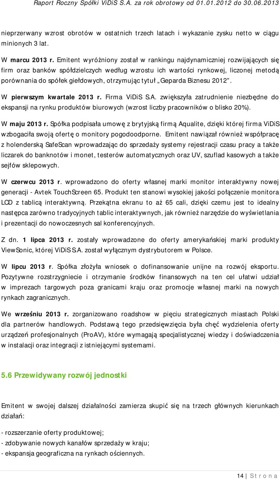 otrzymując tytuł Geparda Biznesu 2012. W pierwszym kwartale 2013 r. Firma ViDiS S.A.