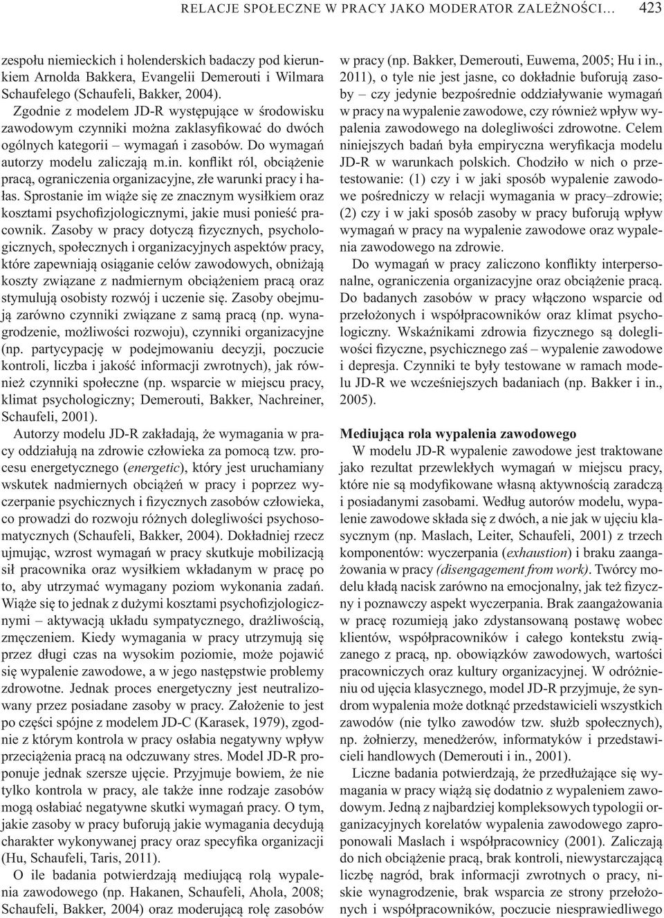 kon ikt ról, obci enie prac, ograniczenia organizacyjne, z e warunki pracy i ha- as. Sprostanie im wi e si ze znacznym wysi kiem oraz kosztami psycho zjologicznymi, jakie musi ponie pracownik.