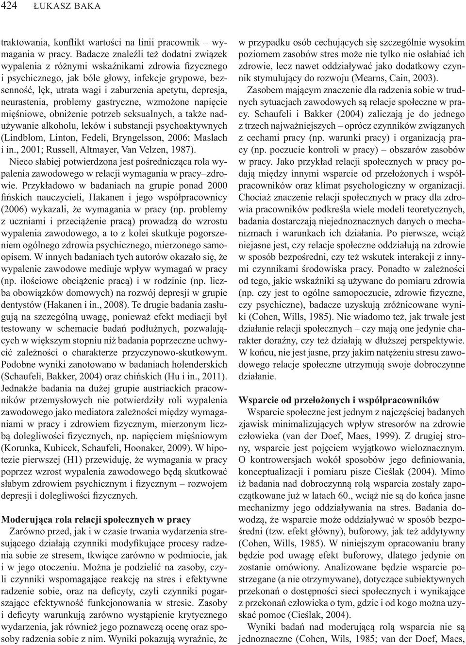 neurastenia, problemy gastryczne, wzmo one napi cie mi niowe, obni enie potrzeb seksualnych, a tak e nadu ywanie alkoholu, leków i substancji psychoaktywnych (Lindblom, Linton, Fedeli, Bryngelsson,