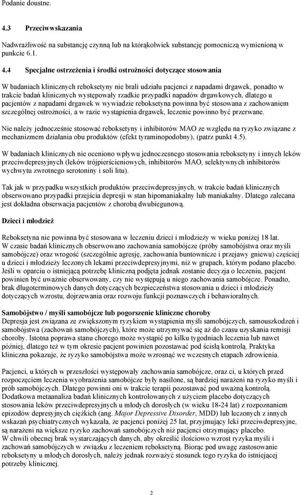 4 Specjalne ostrzeżenia i środki ostrożności dotyczące stosowania W badaniach klinicznych reboksetyny nie brali udziału pacjenci z napadami drgawek, ponadto w trakcie badań klinicznych występowały