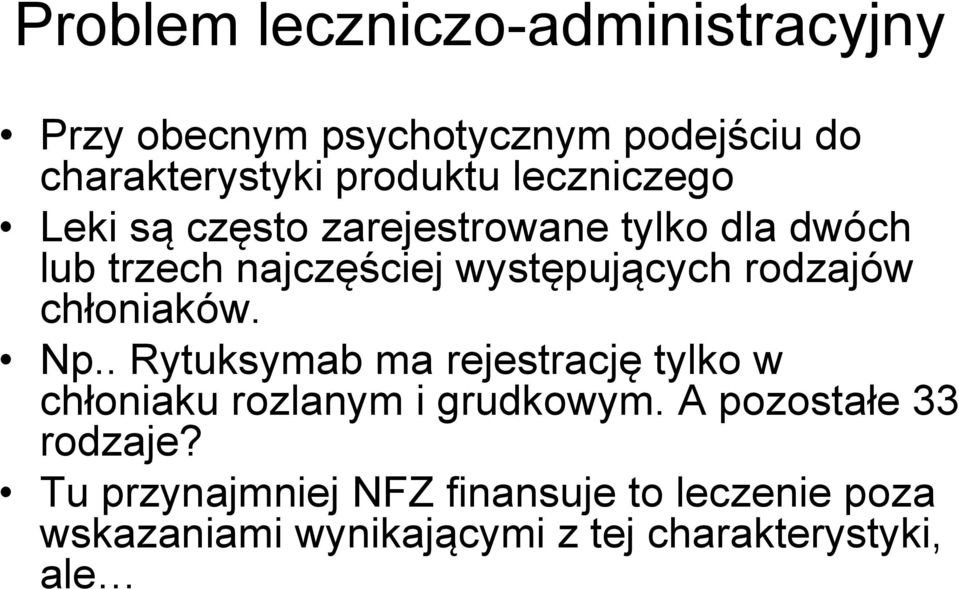 rodzajów chłoniaków. Np.. Rytuksymab ma rejestrację tylko w chłoniaku rozlanym i grudkowym.