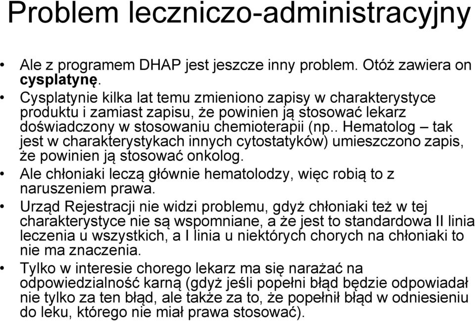 . Hematolog tak jest w charakterystykach innych cytostatyków) umieszczono zapis, że powinien ją stosować onkolog. Ale chłoniaki leczą głównie hematolodzy, więc robią to z naruszeniem prawa.