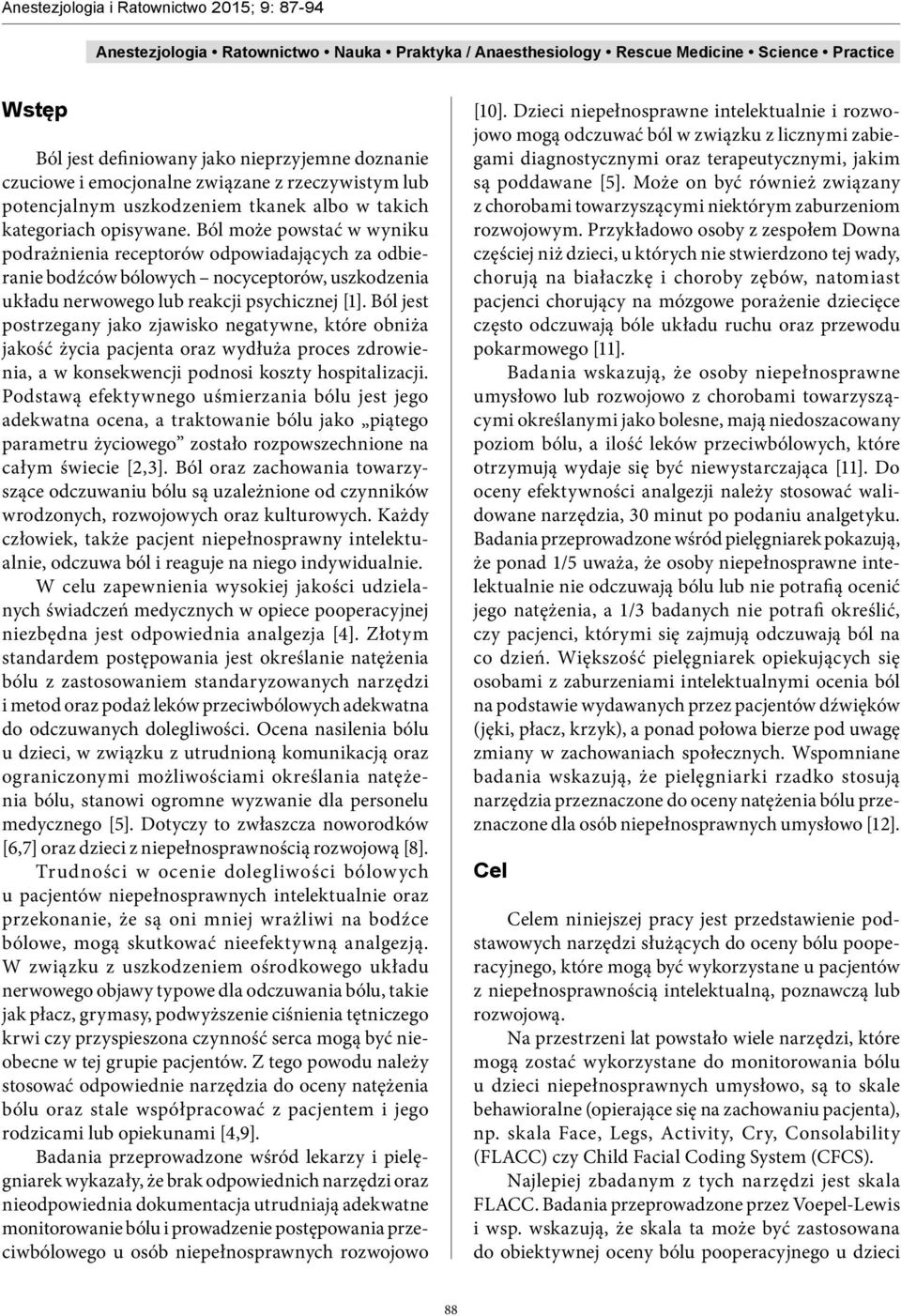 Ból jest postrzegany jako zjawisko negatywne, które obniża jakość życia pacjenta oraz wydłuża proces zdrowienia, a w konsekwencji podnosi koszty hospitalizacji.