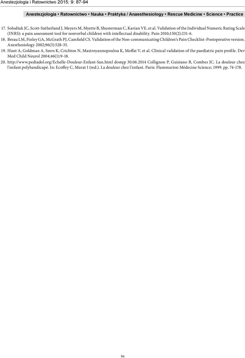 Breau LM, Finley GA, McGrath PJ, Camfield CS. Validation of the Non-communicating Children s Pain Checklist Postoperative version. Anesthesiology 2002;96(3):528-35. 19.