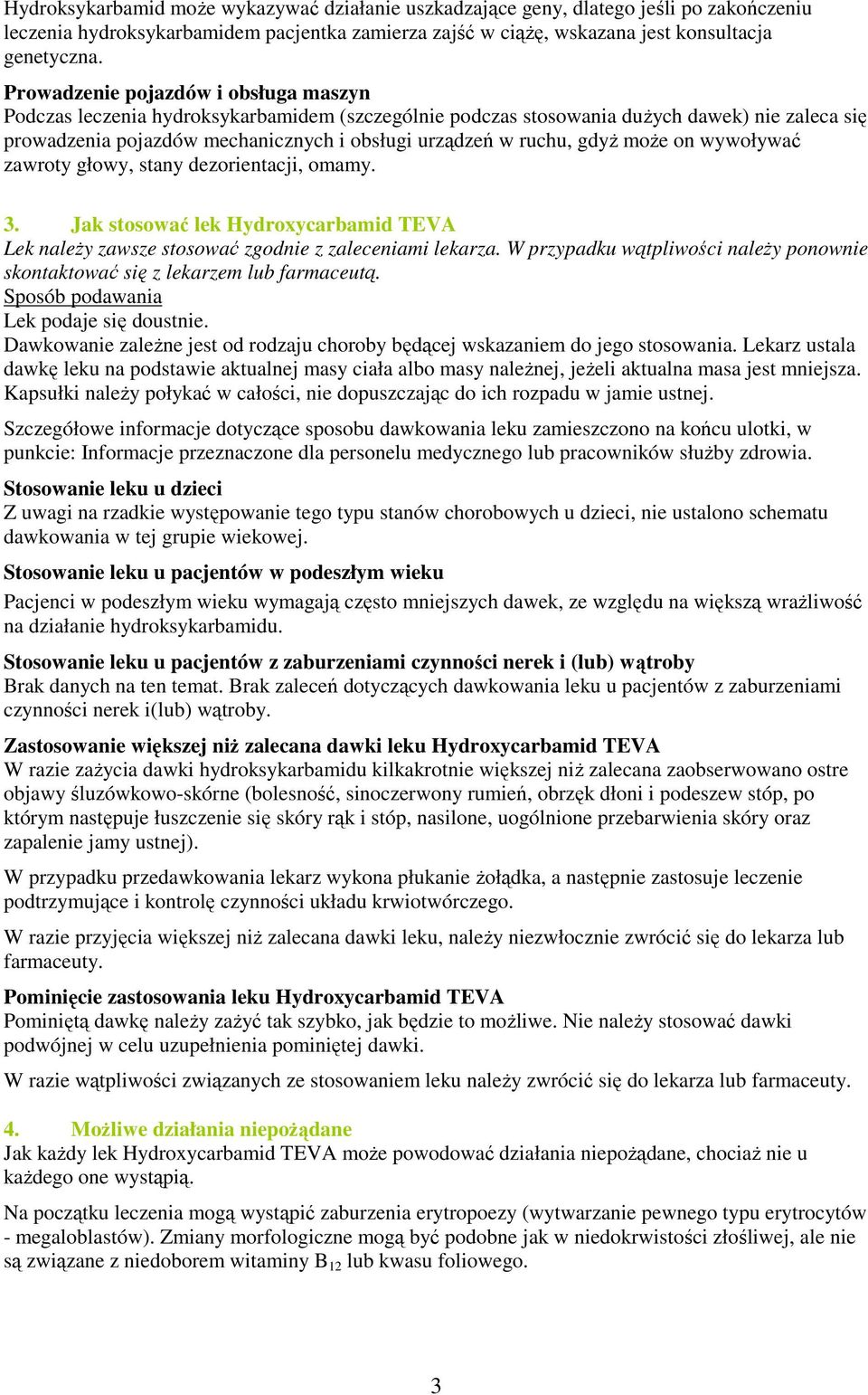 gdyŝ moŝe on wywoływać zawroty głowy, stany dezorientacji, omamy. 3. Jak stosować lek Hydroxycarbamid TEVA Lek naleŝy zawsze stosować zgodnie z zaleceniami lekarza.