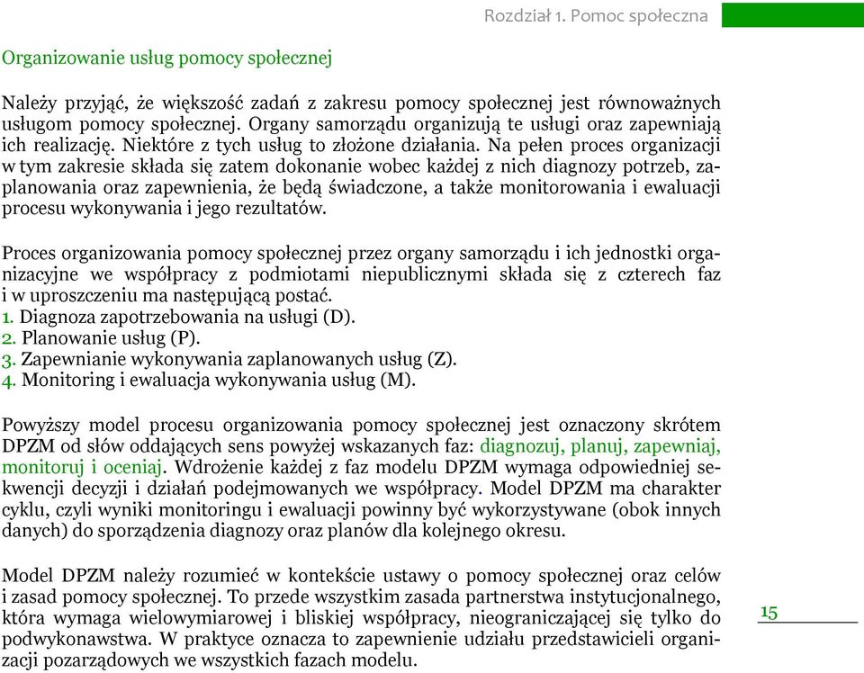 Na pełen proces organizacji w tym zakresie składa się zatem dokonanie wobec każdej z nich diagnozy potrzeb, zaplanowania oraz zapewnienia, że będą świadczone, a także monitorowania i ewaluacji